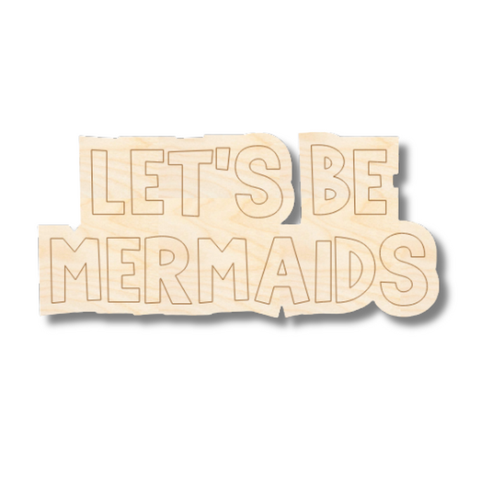 Unfinished Wood Etched Let's Be Mermaids Shape | Paint By Line Crafts | up to 30" DIY