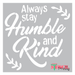 always stay humble and kind stencil