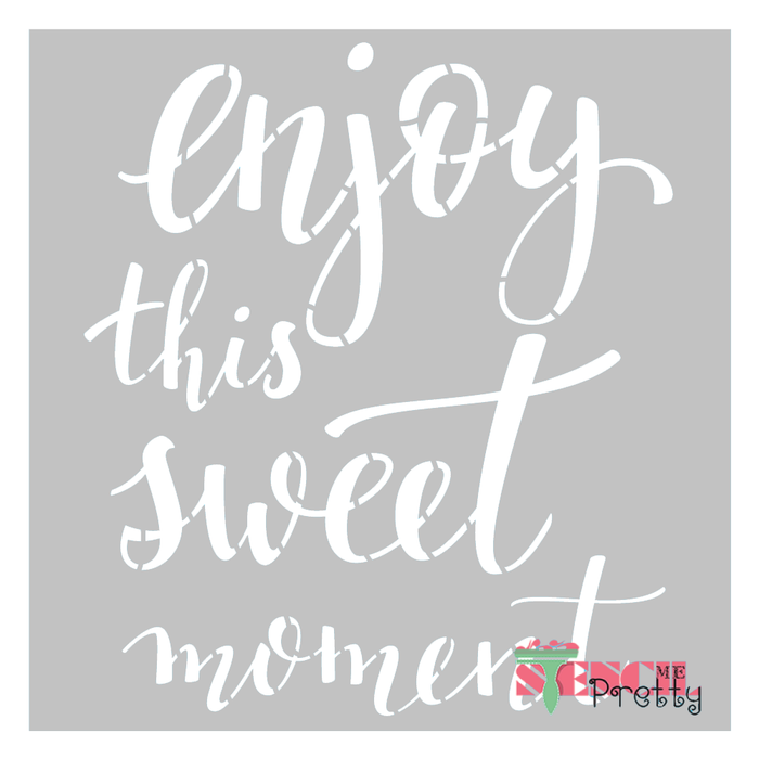 enjoy this sweet moment stencil