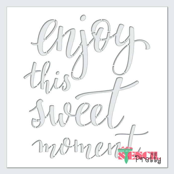enjoy this sweet moment stencil