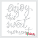 enjoy this sweet moment stencil