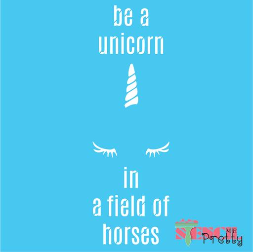 be a unicorn in a field of horses stencil